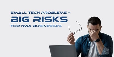 Small tech problems equal big risk for NWA businesses