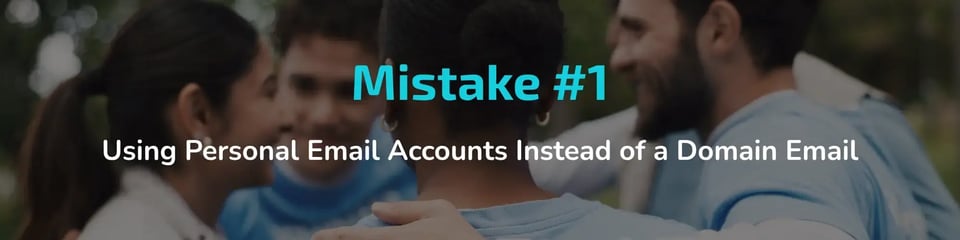 Mistake #1: Using personal email accounts instead of a domain email