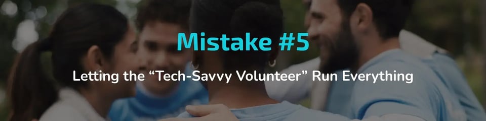 Mistake #5: Letting the 'tech-savvy volunteer' run everything