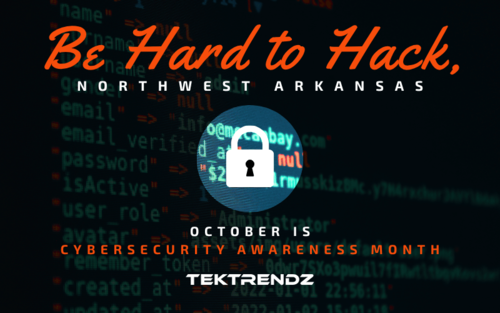 Be Hard to Hack, Northwest Arkansas. October is Cybersecurity Awareness Month.
