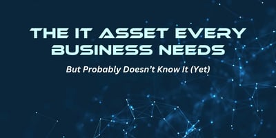 The IT asset every business needs but probably doesn't know it yet