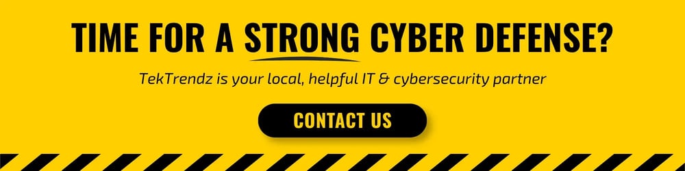 Time for a strong cyber defense? TekTrendz is your local, helpful IT and cybersecurity partner. Contact us.