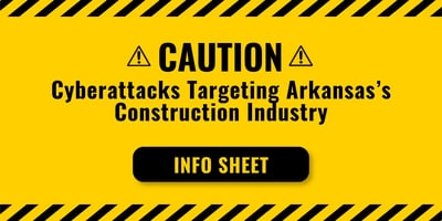 Caution! Cyberattacks Targeting Arkansas's Construction Industry