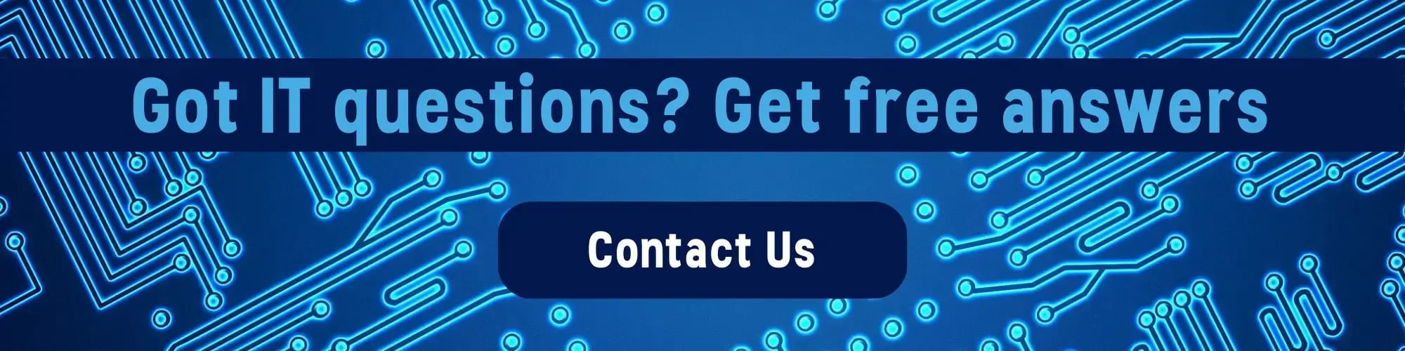 Got IT questions? Get free answers. Contact us.