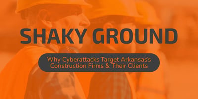 Shaky Ground: Why Cyberattacks Target Arkansas's Construction Firms and Their Clients