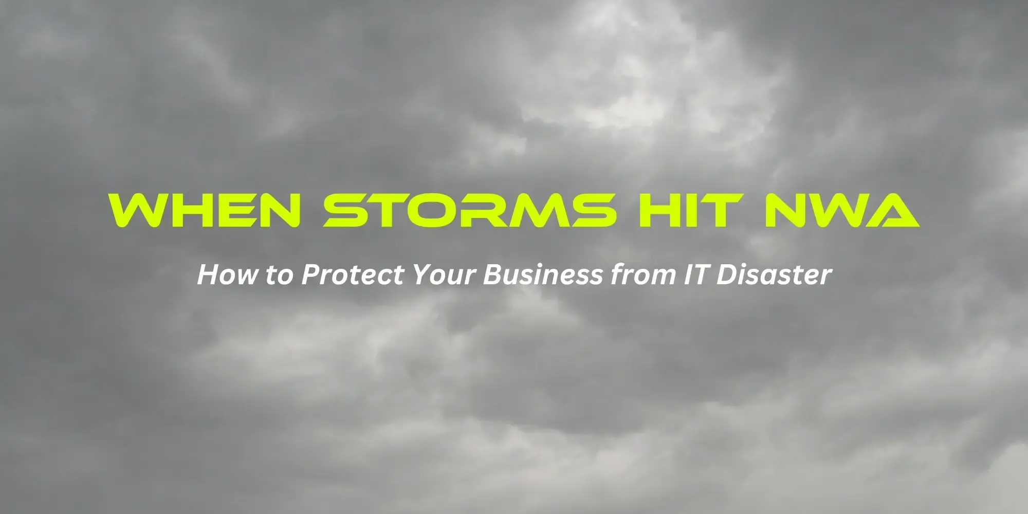 When storms hit NWA: How to protect your business from IT disaster