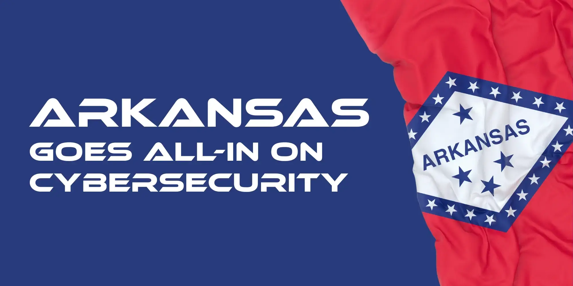 Arkansas goes all-in on cybersecurity