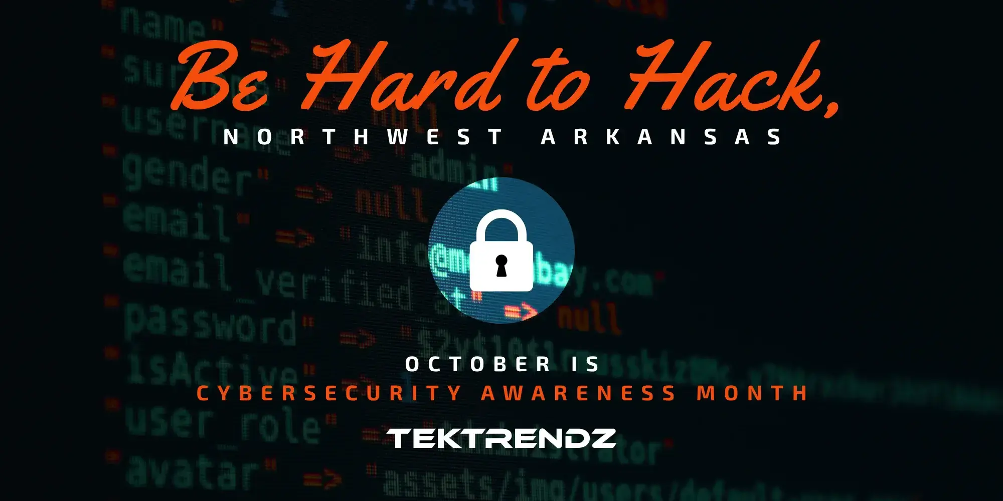 Be Hard to Hack, Northwest Arkansas. October is Cybersecurity Awareness Month.
