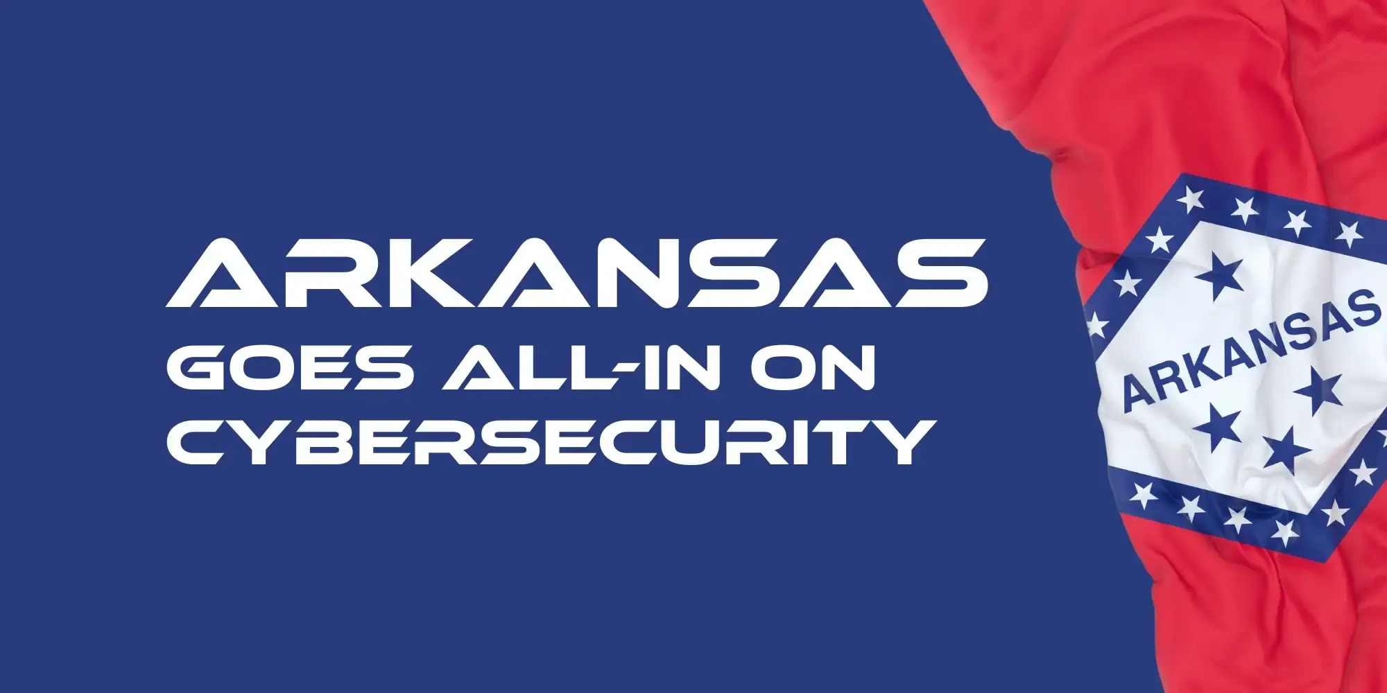 Arkansas goes all-in on cybersecurity