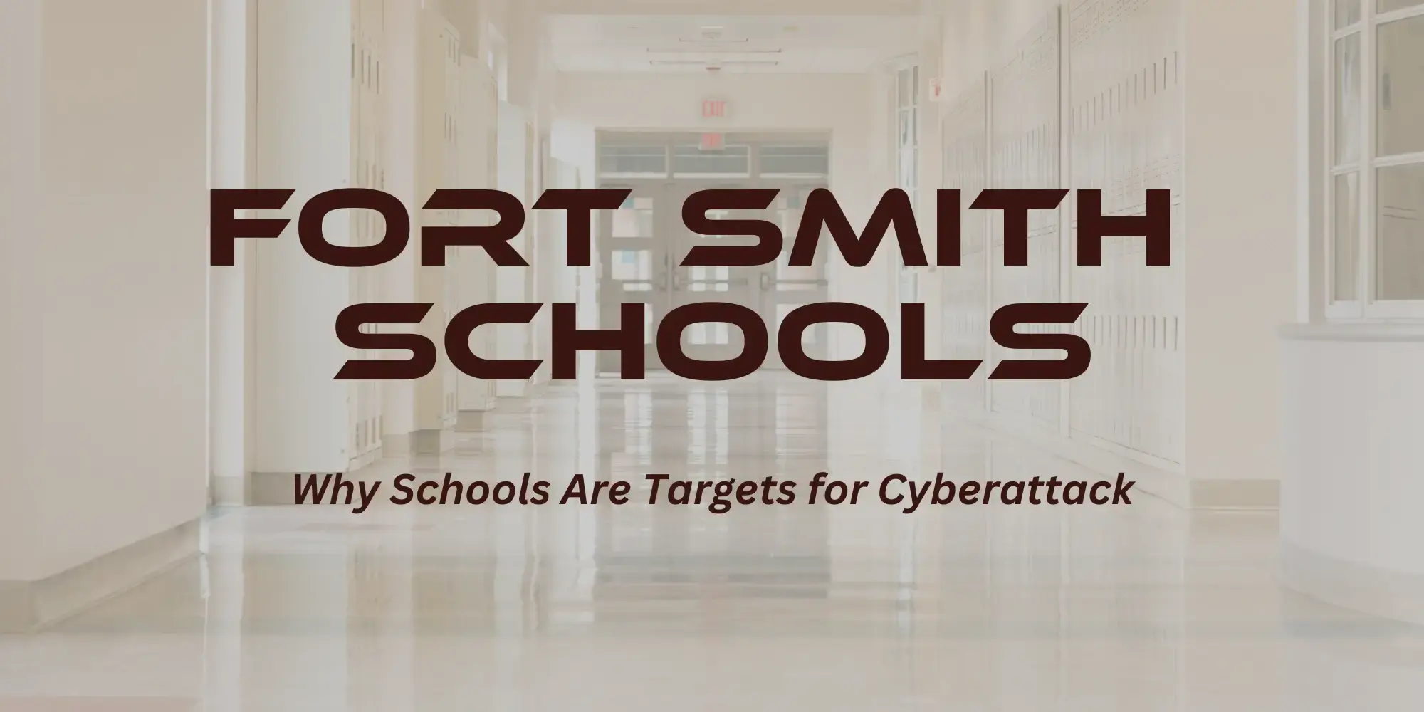 Fort Smith Schools: Why Schools Are Targets for Cyberattack