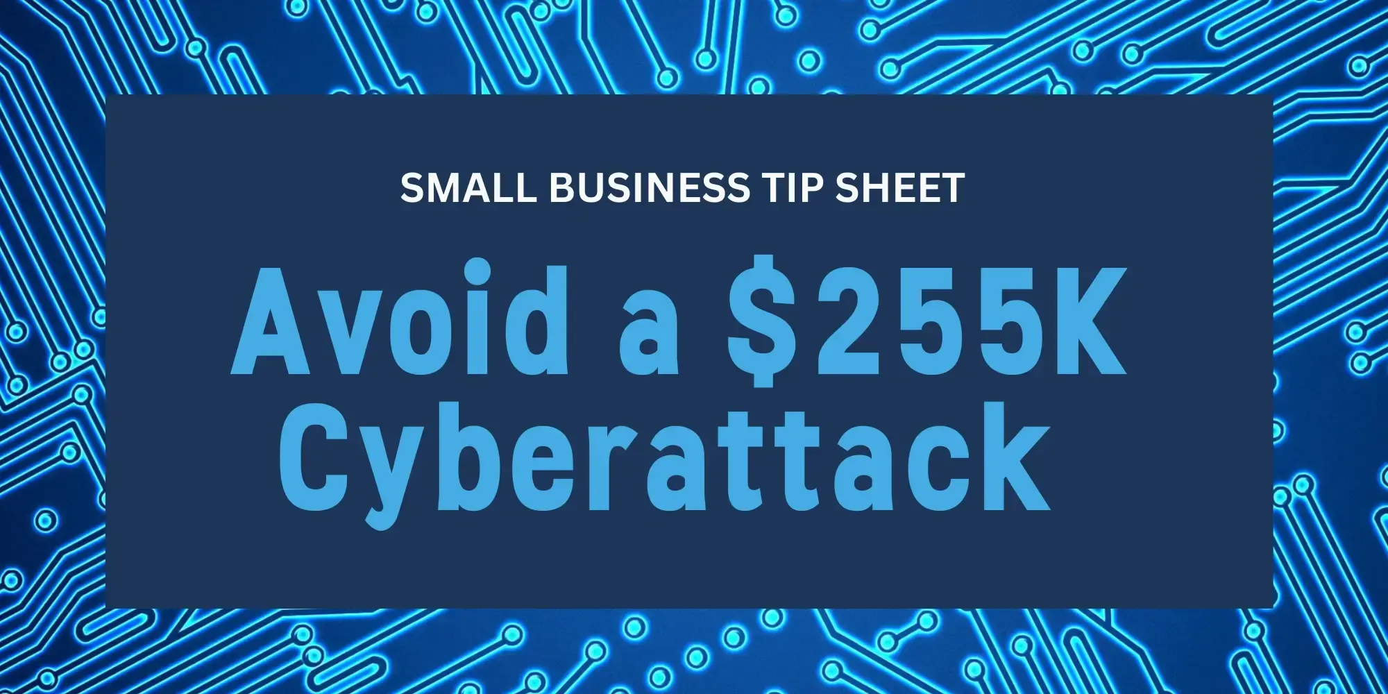 How Arkansas Small Businesses Avoid a $255K Cyberattack